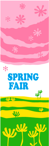 SPRINGFAIR 11「SPRING FAIR」ののぼりです。女性向けのお店に是非選んで頂きたいです。(D.N) 